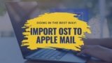 Import OST to Apple Mail – Doing in the best way!