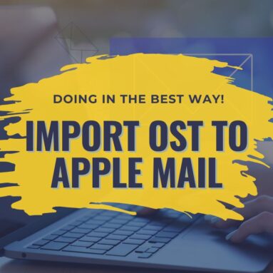 Import OST to Apple Mail – Doing in the best way!
