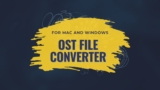 OST File Converter for Mac and Windows